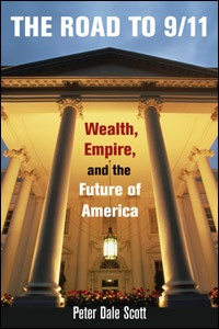 Peter Dale Scott The Road to 9 11: Wealth, Empire, and the Future of America