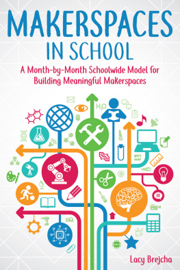 Lacy Brejcha Makerspaces in School: A Month-By-Month Schoolwide Model for Building Meaningful Makerspaces