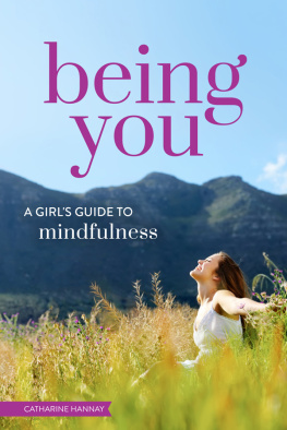 Catharine Hannay Being You: A Girls Guide to Mindfulness