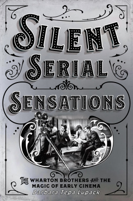 Barbara Tepa Lupack - Silent Serial Sensations: The Wharton Brothers and the Magic of Early Cinema