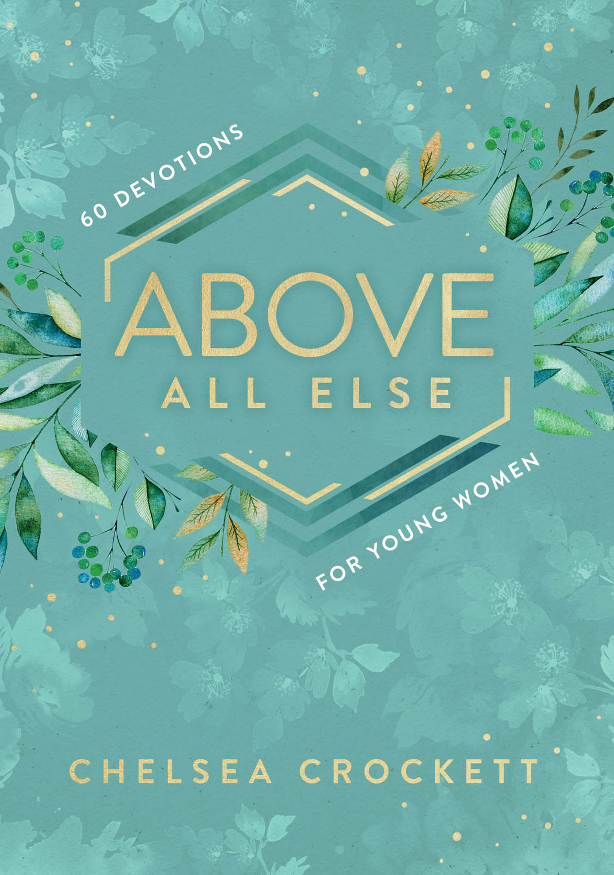ZONDERVAN Above All Else Copyright 2019 by Beauty Licious Inc Requests for - photo 1