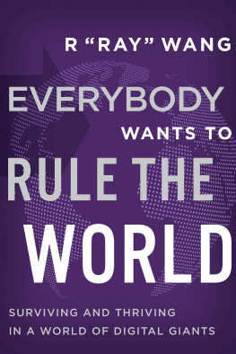 R Ray Wang Everybody Wants to Rule the World: Surviving and Thriving in a World of Digital Giants