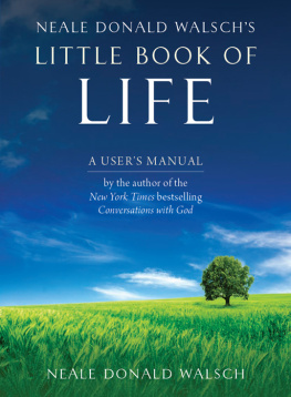 Neale Donald Walsch - Neale Donald Walshs Little Book of Life: A Users Manual