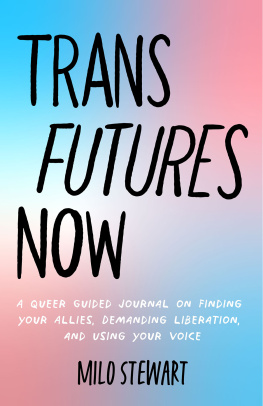 Milo Stewart Trans Futures Now: A Queer Guided Journal on Finding Your Allies, Demanding Liberation, and Using Your Voice