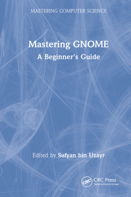 Sufyan bin Uzayr (editor) - Mastering GNOME (Mastering Computer Science)