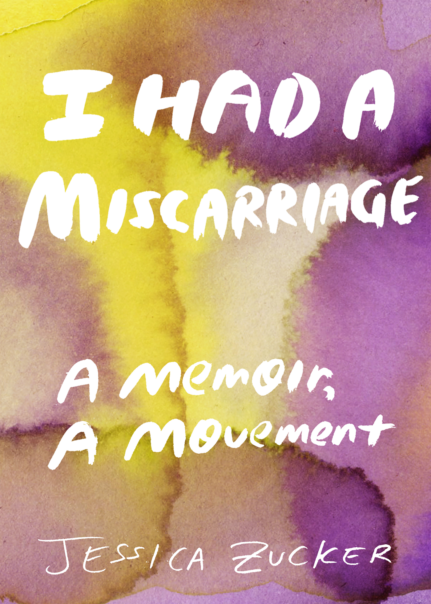 Advance praise for I Had a Miscarriage A Memoir a Movement Jessica Zuckers - photo 1