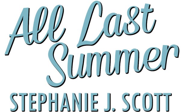 Contents All Last Summer Copyright 2021 by Stephanie J Scott All rights - photo 1