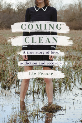 Liz Fraser - Coming Clean: A true story of love, addiction and recovery