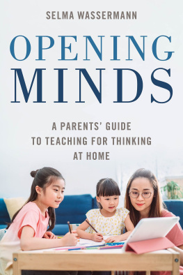 Selma Wassermann Opening Minds: A Parents Guide to Teaching for Thinking at Home