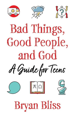 Bryan Bliss Bad Things, Good People, and God: A Guide for Teens