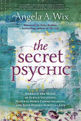 Angela A. Wix - The Secret Psychic: Embrace the Magic of Subtle Intuition, Natural Spirit Communication, and Your Hidden Spiritual Life