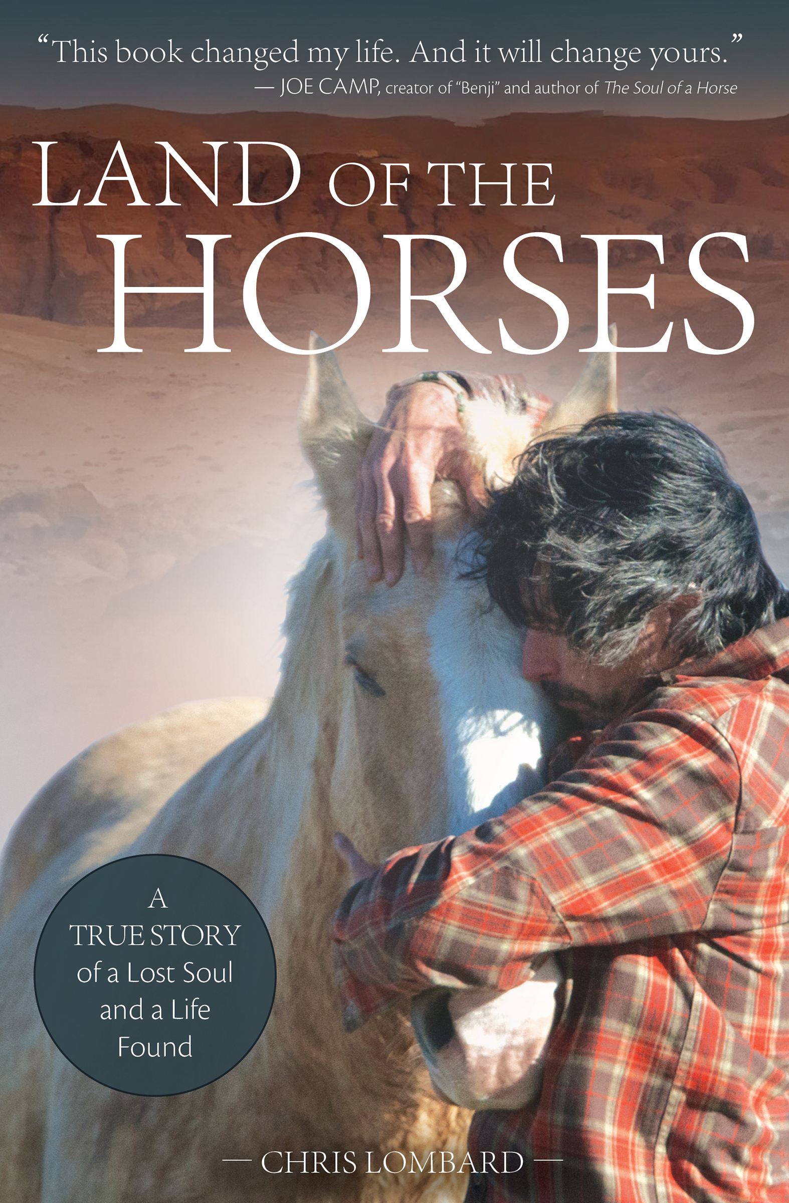 LAND OF THE HORSES LAND OF THE HORSES A True Story of a Lost Soul and a Life - photo 1