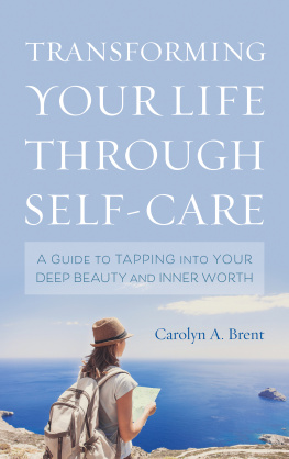 Carolyn A. Brent - Transforming Your Life through Self-Care: A Guide to Tapping into Your Deep Beauty and Inner Worth