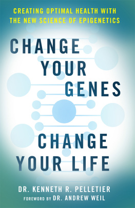 Kenneth R. Pelletier - Change Your Genes, Change Your Life: Creating Optimal Health with the New Science of Epigenetics