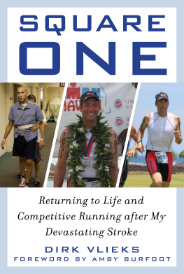 Dirk Vlieks Square One: Returning to Life and Competitive Running after My Devastating Stroke