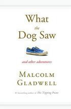 Malcolm Gladwell What the Dog Saw: And Other Adventures  