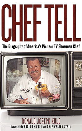 Ronald Joseph Kule Chef Tell: The Biography of Americas Pioneer TV Showman Chef