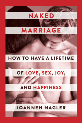 JoAnneh Nagler Naked Marriage: How to Have a Lifetime of Love, Sex, Joy, and Happiness