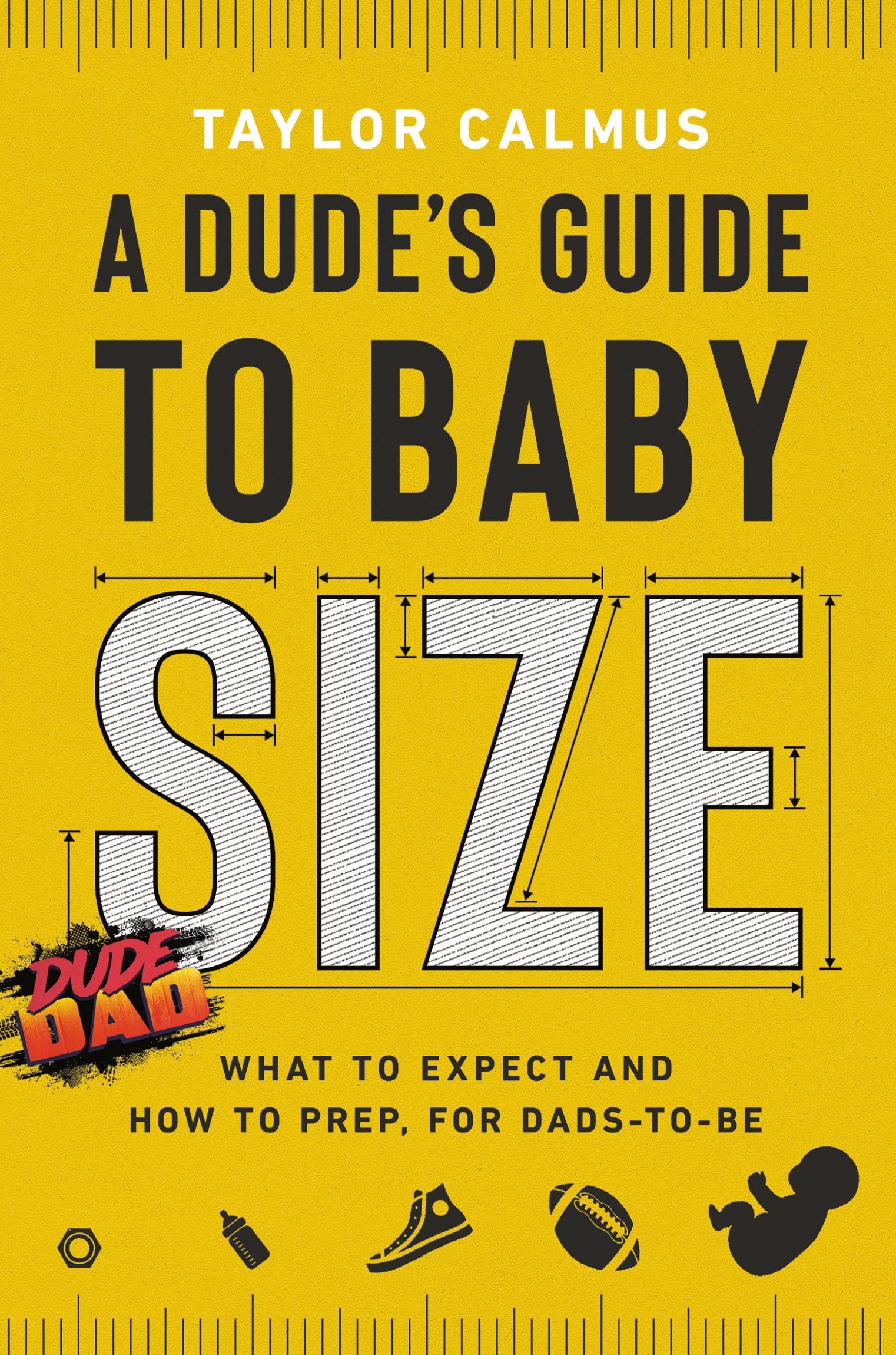 Praise for A Dudes Guide to Baby Size As a dad I find the biggest gift another - photo 1