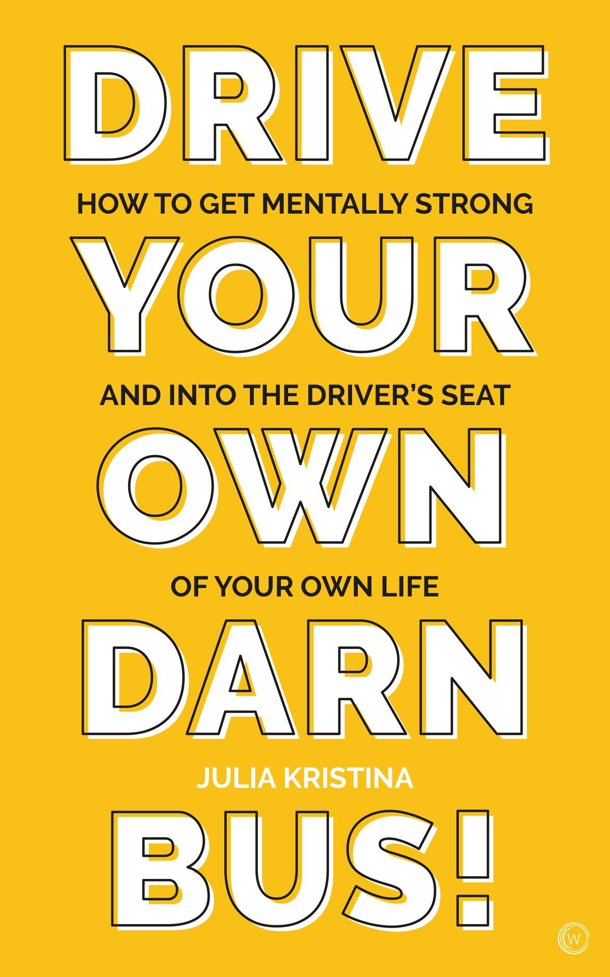 Drive Your Own Darn Bus Julia Kristina First published in the UK and USA 2022 - photo 1