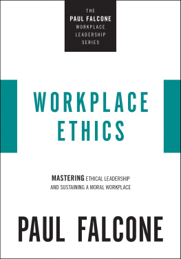 Paul Falcone - Workplace Ethics: Mastering Ethical Leadership and Sustaining a Moral Workplace