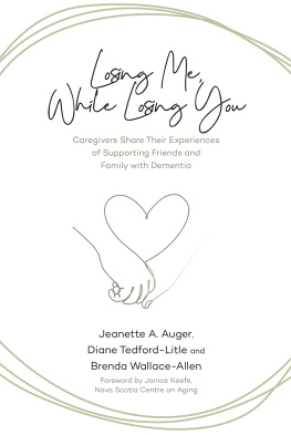 Jeanette A. Auger - Losing Me, While Losing You: Caregivers Share Their Experiences of Supporting Friends and Family with Dementia