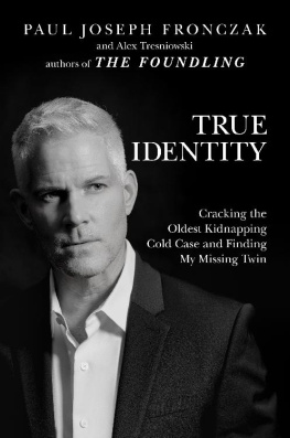 Paul Joseph Fronczak - True Identity: Cracking the Oldest Kidnapping Cold Case and Finding My Missing Twin