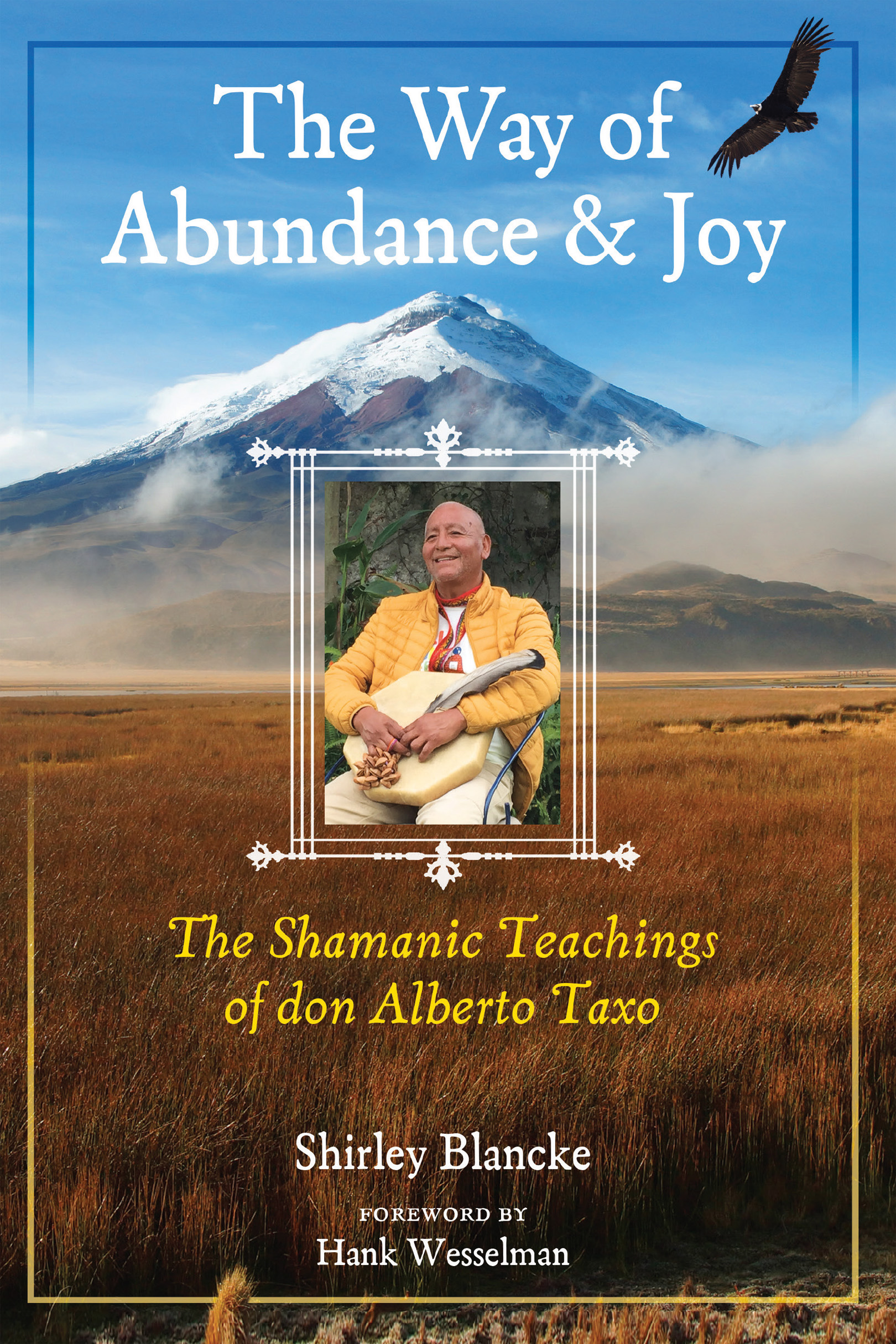 The Way of Abundance and Joy The Shamanic Teachings of don Alberto Taxo - image 1