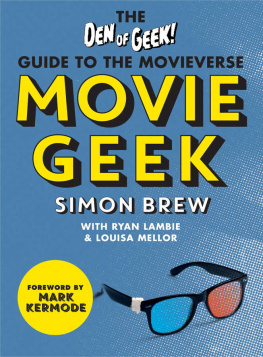 Simon Brew Movie Geek: The Den of Geek Guide to the Movieverse