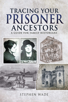 Stephen Wade Tracing Your Prisoner Ancestors: A Guide for Family Historians