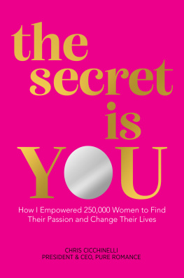 Chris Cicchinelli - the secret is YOU: How I Empowered 250,000 Women to Find Their Passion and Change Their Lives