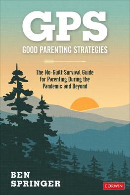 Ben Springer GPS: Good Parenting Strategies: The No-Guilt Survival Guide for Parenting During the Pandemic and Beyond