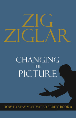 Zig Ziglar - Changing the Picture: How to Stay Motivated Book 3