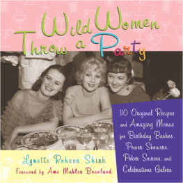 Lynette Shirk - Wild Women Throw a Party: 110 Original Recipes and Amazing Menus for Birthday Bashes, Power Showers, Poker Soirees, and Celebrations Galore