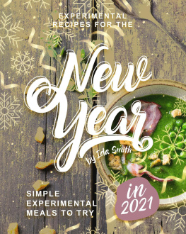 Ida Smith Experimental Recipes for the New Year: Simple Experimental Meals to Try in 2021