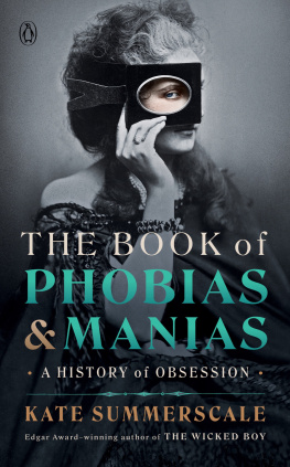 Kate Summerscale - The Book of Phobias and Manias: A History of Obsession