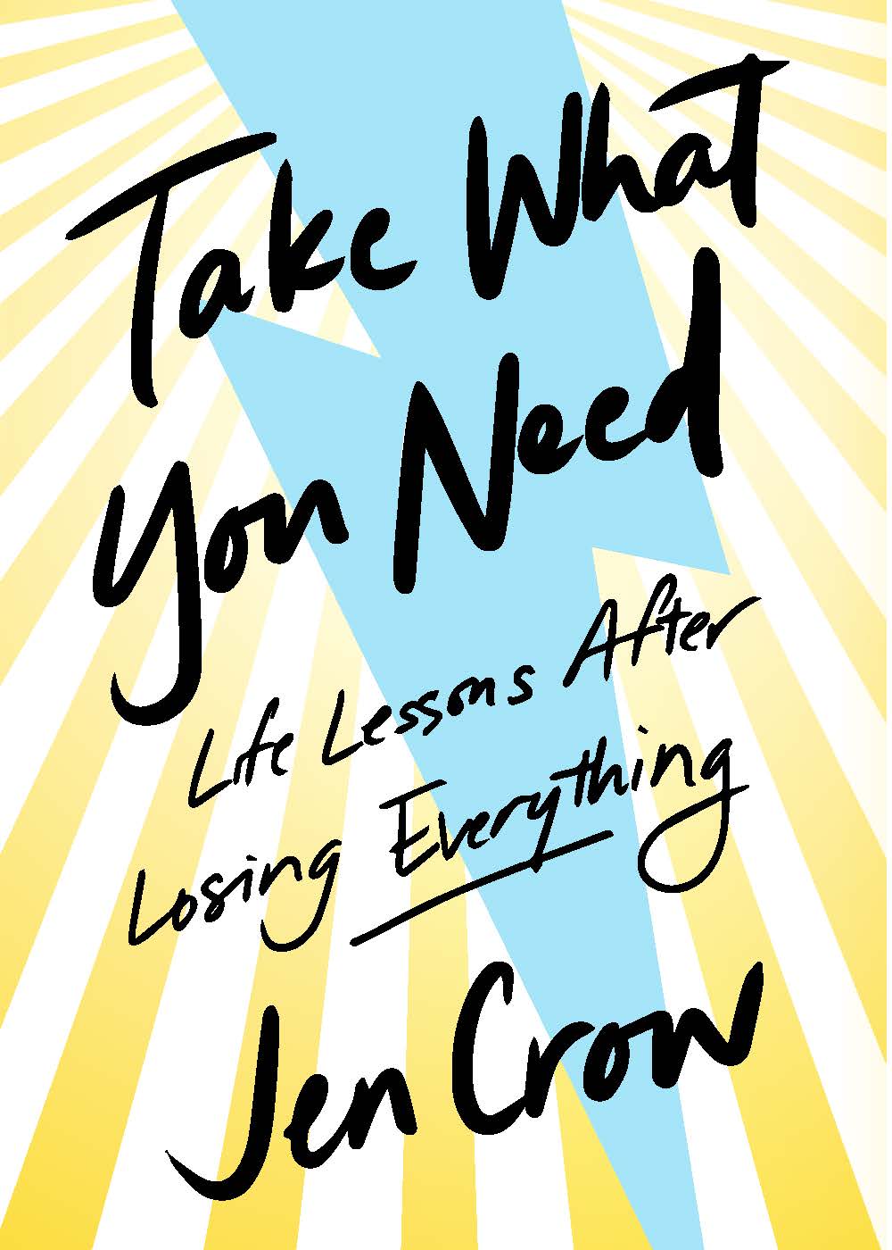 TAKE WHAT YOU NEED TAKE WHAT YOU NEED Life Lessons after Losing Everything Jen - photo 1