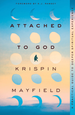 Krispin Mayfield - Attached to God: A Practical Guide to Deeper Spiritual Experience