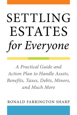 Ronald Farrington Sharp Settling Estates for Everyone: A Practical Guide and Action Plan to Handle Assets, Benefits, Taxes, Debts, Minors, and Much More