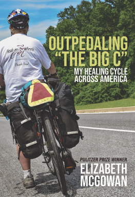 Elizabeth McGowan - Outpedaling the Big C: My Healing Cycle Across America