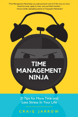 Craig Jarrow - Time Management Ninja: 21 Rules for More Time and Less Stress in Your Life (Efficient Time Management, Reduce Stress)