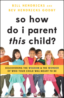 Bill Hendricks So How Do I Parent THIS Child?: Discovering the Wisdom and the Wonder of Who Your Child Was Meant to Be