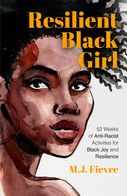 M.J. Fievre - Resilient Black Girl: 52 Weeks of Anti-Racist Activities for Black Joy and Resilience (Social Justice and Antiracist Book for Teens, Gift for Teenage Girl)