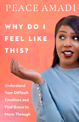 Peace Amadi Why Do I Feel Like This?: Understand Your Difficult Emotions and Find Grace to Move Through