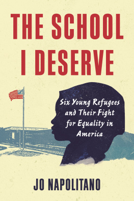 Jo Napolitano The School I Deserve: Six Young Refugees and Their Fight for Equality in America