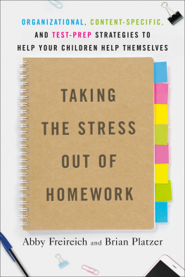 Abby Freireich - Taking the Stress Out of Homework: Organizational, Content-Specific, and Test-Prep Strategies to Help Your Children Help Themselves