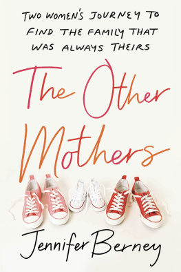 Jennifer Berney - The Other Mothers: Two Womens Journey to Find the Family That Was Always Theirs