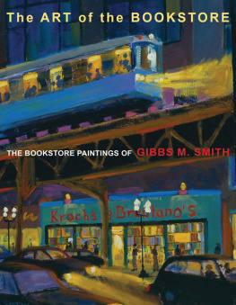 Gibbs M. Smith - The Art of the Bookstore: The Bookstore Paintings of Gibbs M. Smith