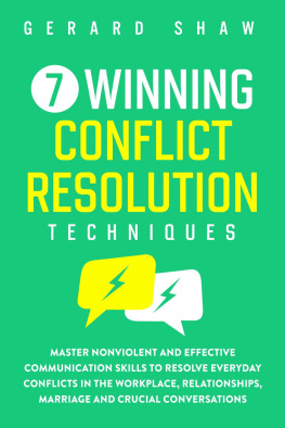 Gerard Shaw - 7 Winning Conflict Resolution Techniques: Master Nonviolent and Effective Communication Skills to Resolve Everyday Conflicts in the Workplace, Relationships, Marriage and Crucial Conversations