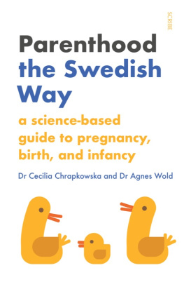 Cecilia Chrapkowska - Parenthood the Swedish Way: a science-based guide to pregnancy, birth, and infancy